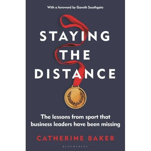 Staying the Distance: The Lessons from Sport That Business Leaders Have Been Missing - Hardcover