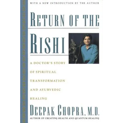 Return of the Rishi: A Doctor's Story of Spiritual Transformation and Ayurvedic Healing - Paperback