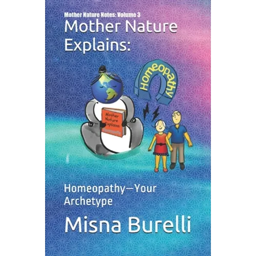 Mother Nature Explains: Homeopathy-Your Archetype - Paperback