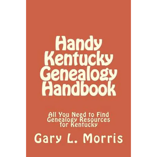 Handy Kentucky Genealogy Handbook: All You Need to Find Genealogy Resources for Kentucky - Paperback