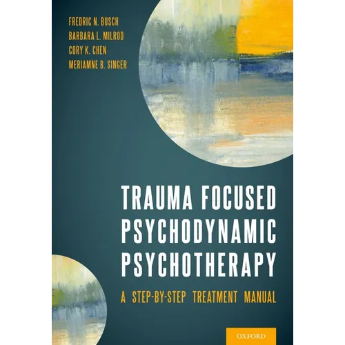 Trauma Focused Psychodynamic Psychotherapy: A Step-By-Step Treatment Manual - Paperback