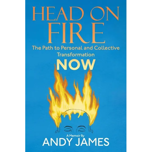 Head on Fire: The Path to Personal and Collective Transformation NOW - Paperback