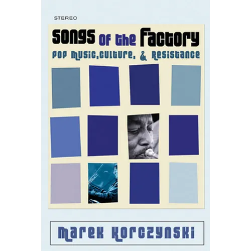 Songs of the Factory: Pop Music, Culture, and Resistance - Paperback