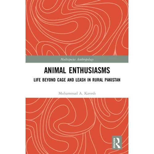 Animal Enthusiasms: Life Beyond Cage and Leash in Rural Pakistan - Paperback
