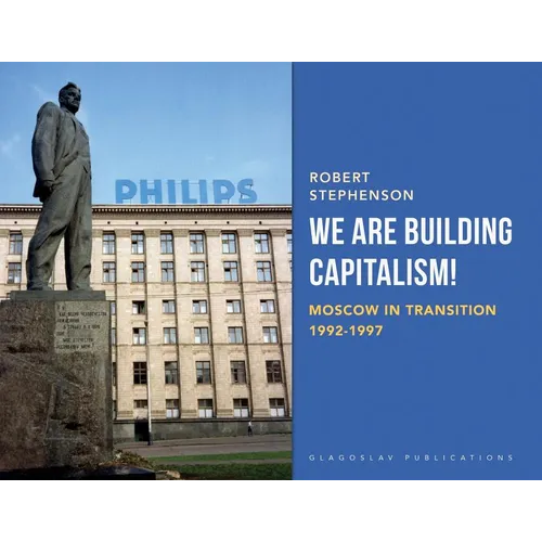 We Are Building Capitalism!: Moscow in Transition 1992-1997 - Paperback