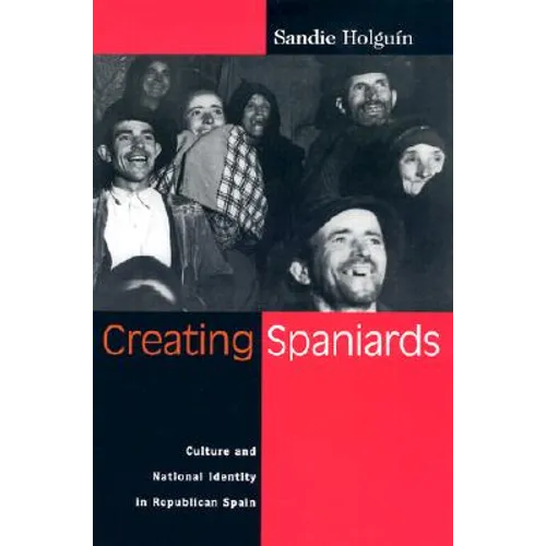 Creating Spaniards: Culture and National Identity in Republican Spain - Paperback