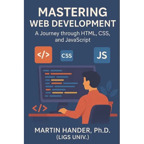 Mastering Web Development: A Journey through HTML, CSS, and JavaScript - Paperback