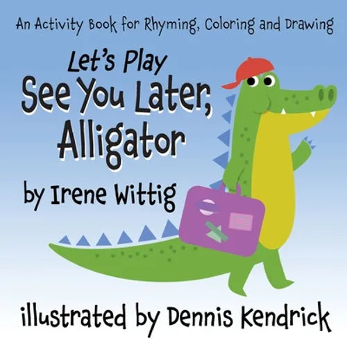 Let's Play See You Later, Alligator: An Activity Book for Rhyming, Coloring and Drawing - Paperback
