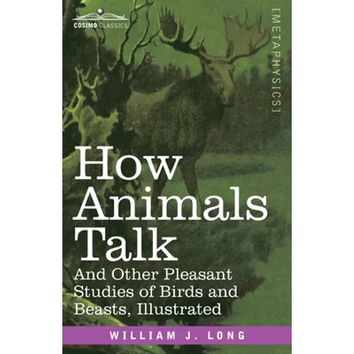 How Animals Talk: And Other Pleasant Studies of Birds and Beasts-Illustrated - Paperback