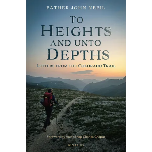 To Heights and Unto Depths: Letters from the Colorado Trail - Paperback