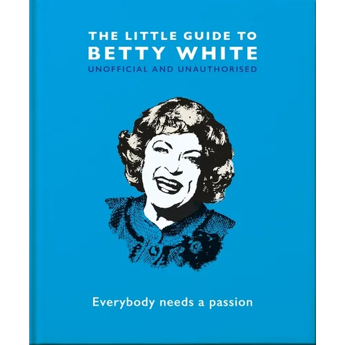 The Little Guide to Betty White: Everybody Needs a Passion - Hardcover