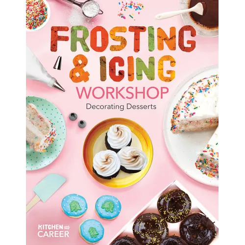 Frosting & Icing Workshop: Decorating Desserts: Decorating Desserts - Library Binding