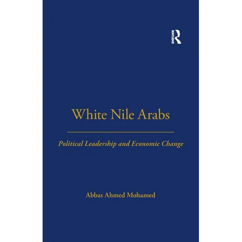 White Nile Arabs: Political Leadership and Economic Change Volume 53 - Paperback