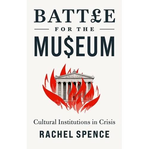 Battle for the Museum: Cultural Institutions in Crisis - Hardcover