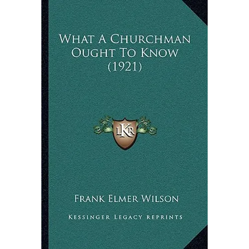 What A Churchman Ought To Know (1921) - Paperback