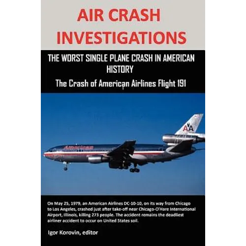 Air Crash Investigations: The Worst Single Plane Crash in American History, the Crash of American Airlines Flight 191 - Paperback