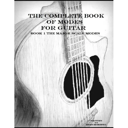 The Complete Book of Modes for Guitar: Book1 The Major Scale Modes - Paperback