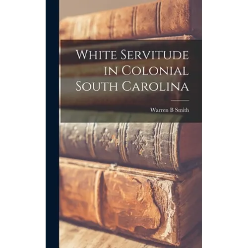 White Servitude in Colonial South Carolina - Hardcover