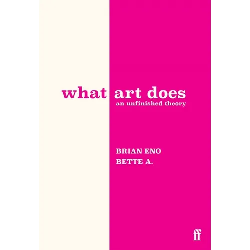 What Art Does: An Unfinished Theory - Hardcover