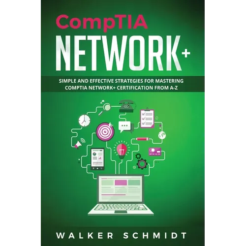 CompTIA Network+: Simple and Effective Strategies for Mastering CompTIA Network+ Certification from A-Z - Paperback