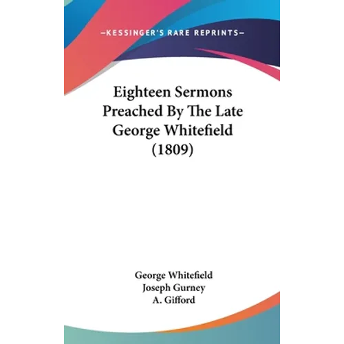Eighteen Sermons Preached By The Late George Whitefield (1809) - Hardcover