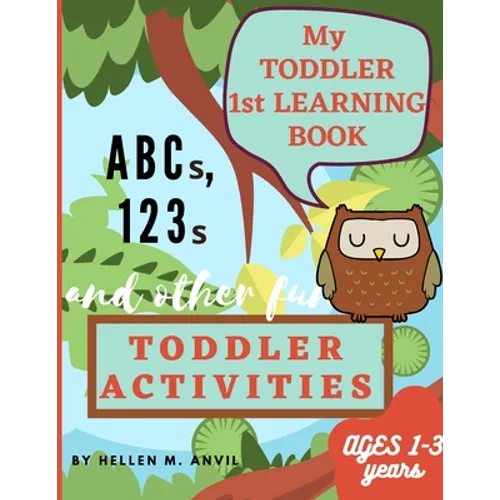 My Toddler 1st Learning Book ABCs, 123s and other fun Toddler Activities - Paperback