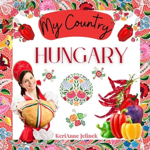 Hungary - Social Studies for Kids, Hungarian Culture, Traditions, Music, Art, History, World Travel for Kids, Children's Explore Europe Books: My Coun - Paperback