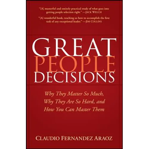 Great People Decisions: Why They Matter So Much, Why They Are So Hard, and How You Can Master Them - Hardcover