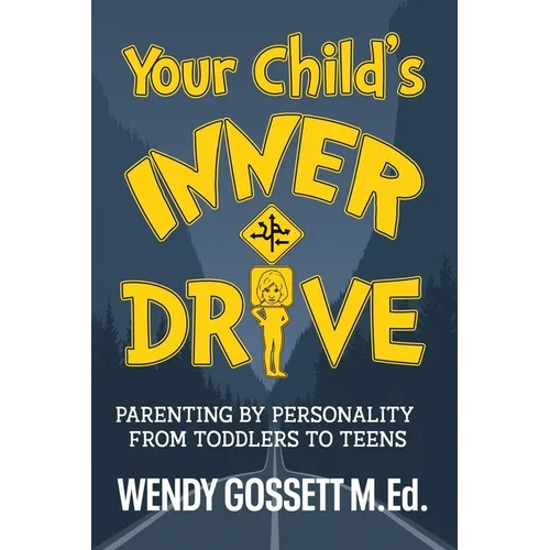 Your Child's Inner Drive: Parenting by Personality from Toddlers to Teens - Paperback