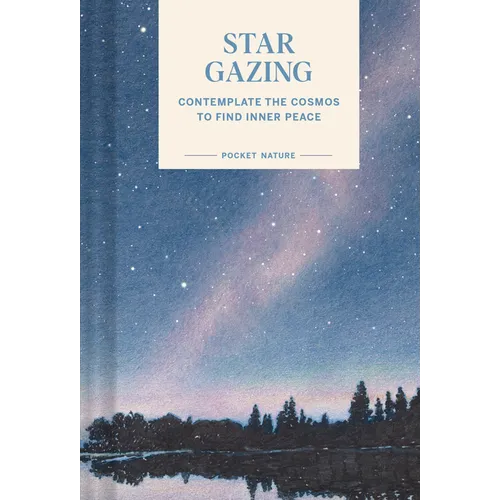 Pocket Nature: Stargazing: Contemplate the Cosmos to Find Inner Peace - Hardcover