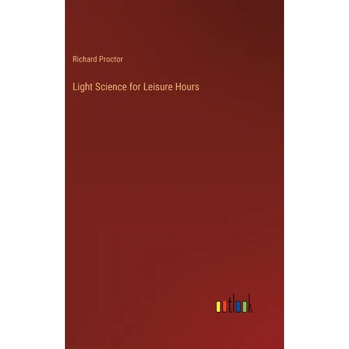 Light Science for Leisure Hours - Hardcover