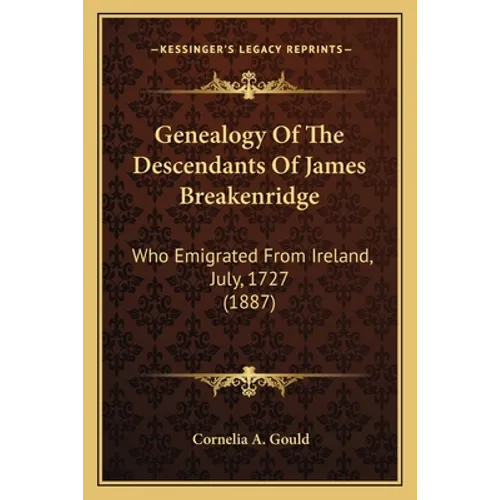 Genealogy Of The Descendants Of James Breakenridge: Who Emigrated From Ireland, July, 1727 (1887) - Paperback