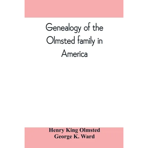 Genealogy of the Olmsted family in America: embracing the descendants of James and Richard Olmsted and covering a period of nearly three centuries, 16 - Paperback