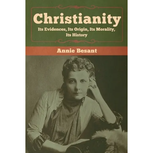 Christianity: Its Evidences, Its Origin, Its Morality, Its History - Paperback