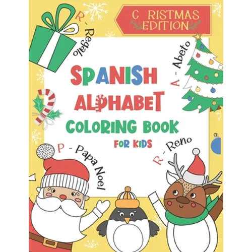Spanish Alphabet Coloring Book for Kids: Christmas Edition: Color and Learn the Spanish Alphabet and Words (Includes Translation and Pronunciation) - - Paperback