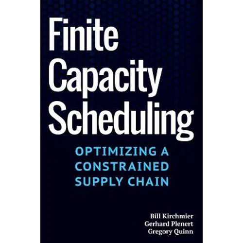 Finite Capacity Scheduling: Optimizing a Constrained Supply Chain - Paperback