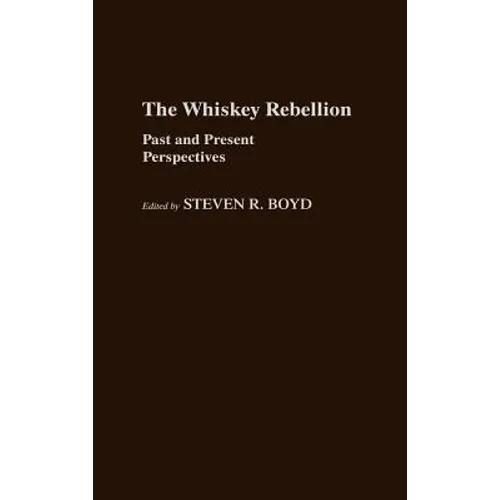 Whiskey Rebellion: Past and Present Perspectives - Hardcover