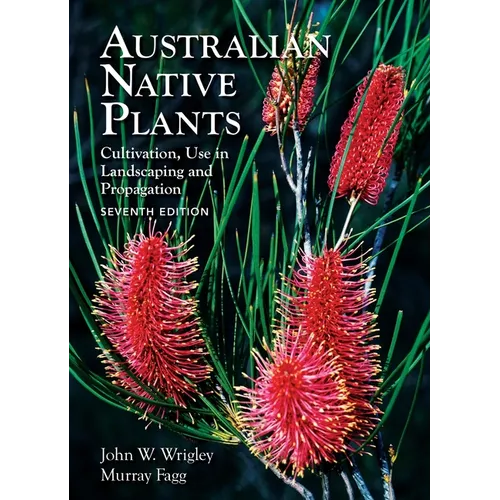 Australian Native Plants: 7th Edition: Cultivation, Use in Landscaping and Propagation - Hardcover