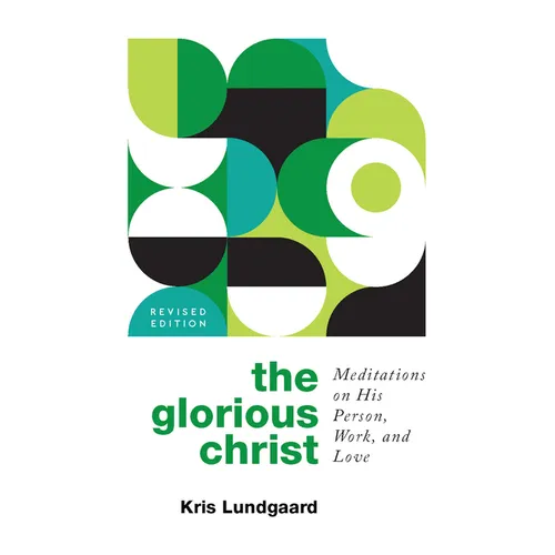 The Glorious Christ: Meditations on His Person, Work, and Love - Paperback