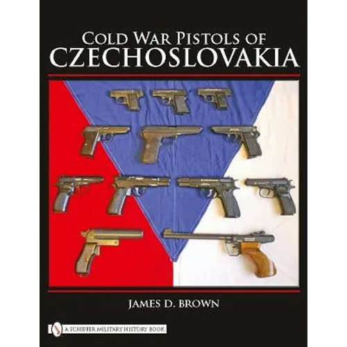 Cold War Pistols of Czechoslovakia - Hardcover