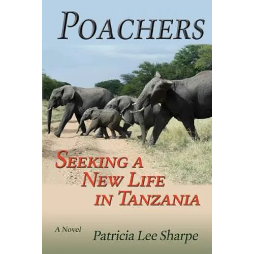 Poachers: Seeking a New Life in Tanzania, A Novel - Paperback
