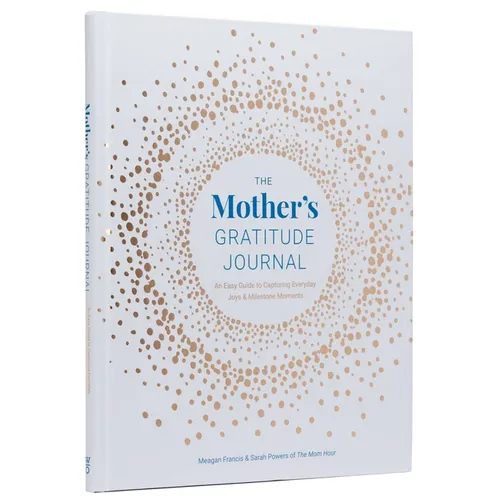 The Mother's Gratitude Journal: An Easy Guide to Capturing Everyday Joys and Milestone Moments - Hardcover