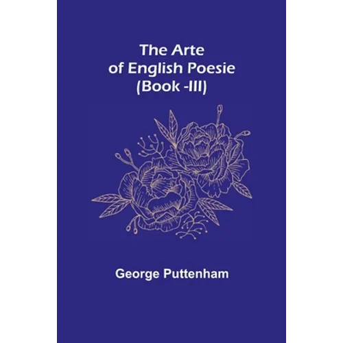The Arte of English Poesie (Book -III) - Paperback