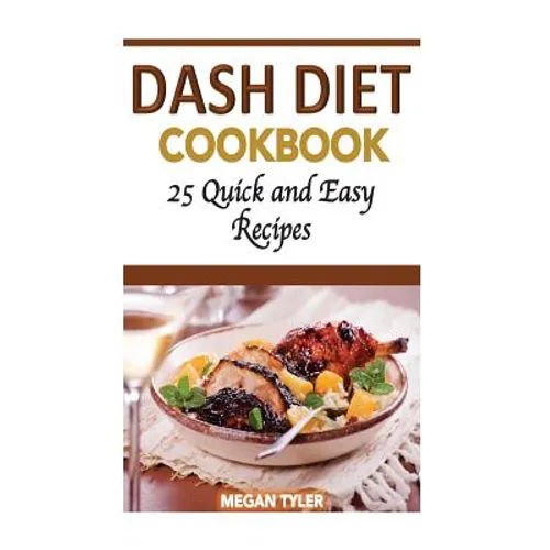 Dash Diet Cookbook: 26 Quick and Easy Recipes - Paperback