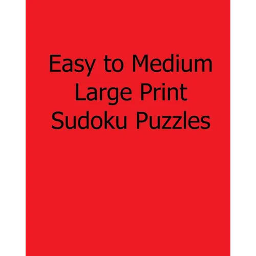 Easy to Medium Large Print Sudoku Puzzles: Fun, Large Grid Sudoku Puzzles - Paperback