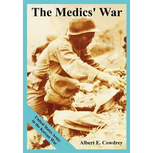 The Medics' War: United States Army in the Korean War - Paperback