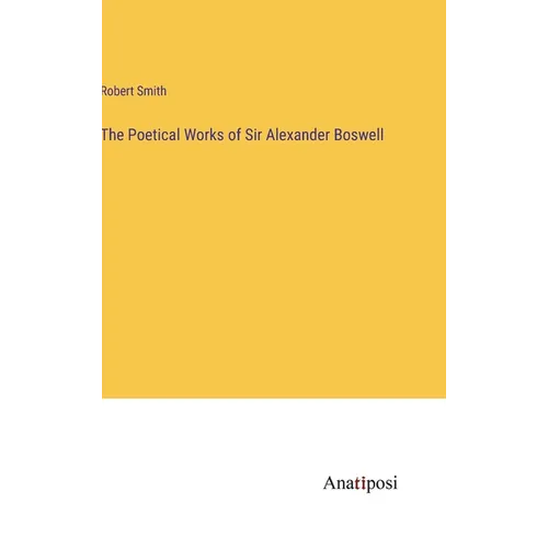 The Poetical Works of Sir Alexander Boswell - Hardcover