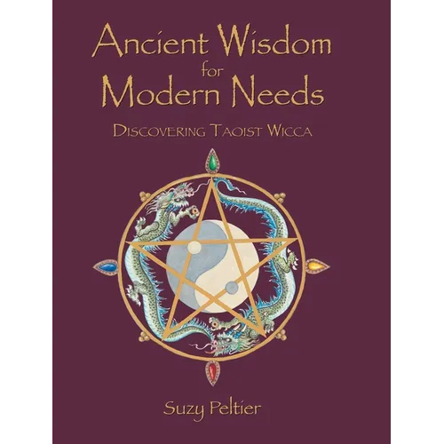 Ancient Wisdom for Modern Needs: Discovering Taoist Wicca - Hardcover