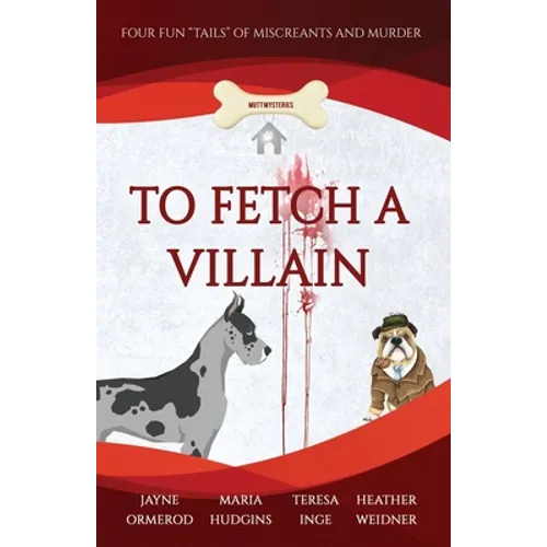 To Fetch a Villain: Four Fun "Tails" of Miscreants and Murder - Paperback