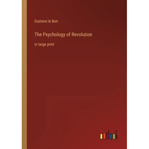 The Psychology of Revolution: in large print - Paperback